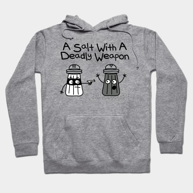 A Salt with a Deadly Weapon Hoodie by toddgoldmanart